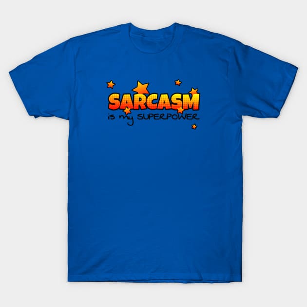 Sarcasm is my Superpower T-Shirt by AlondraHanley